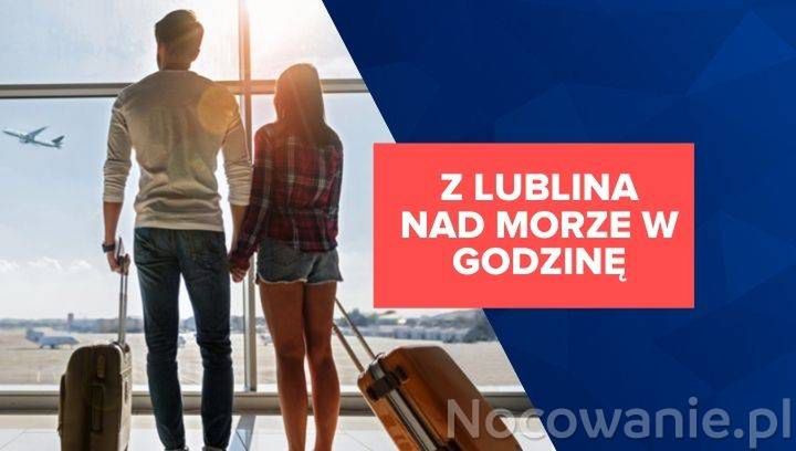 Z Lublina nad morze w godzinę!