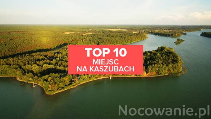 Top 10 miejsc, które warto zobaczyć na Kaszubach