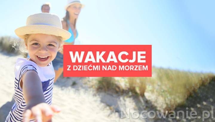 Wakacje z dziećmi nad morzem