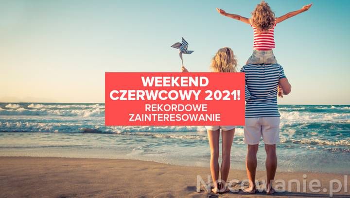 Weekend czerwcowy 2021. Rekordowe zainteresowanie!