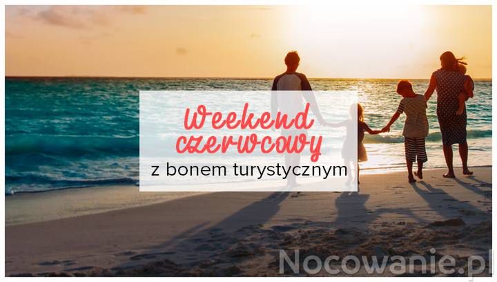 Weekend czerwcowy 2021 z bonem turystycznym