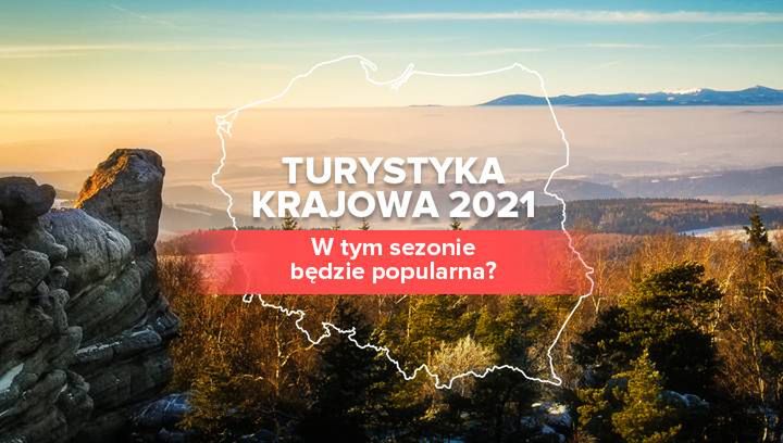 Turystyka krajowa. Czy w sezonie 2021 też będzie popularna?