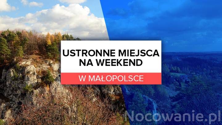 Ustronne miejsca na weekend w Małopolsce 