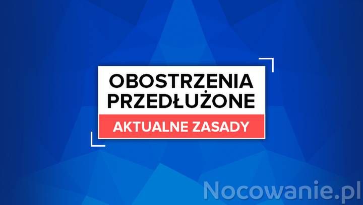 Obostrzenia przedłużone - AKTUALNE ZASADY