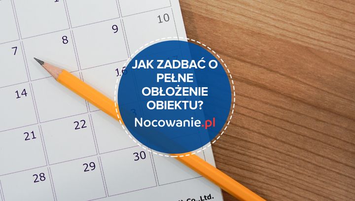 Jak zadbać o pełne obłożenie obiektu noclegowego? Porady i wskazówki