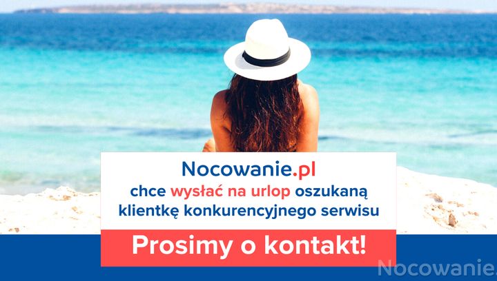 Nocowanie chce wysłać nad morze oszukaną klientkę konkurencji- Prosimy o kontakt