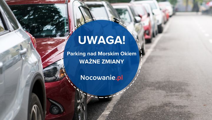 Parking nad Morskim Okiem. Wkrótce ważne zmiany!