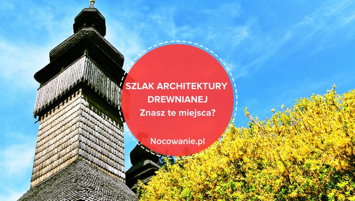 Szlak Architektury Drewnianej w Polsce. 5 mniej znanych miejsc