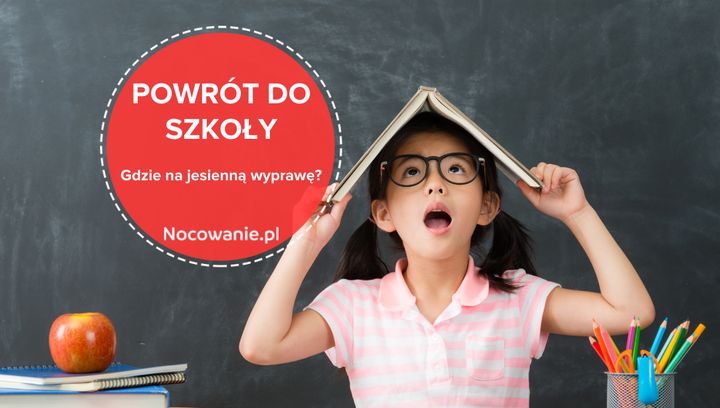 Powrót do szkoły. 5 propozycji na krótkie jesienne wyprawy