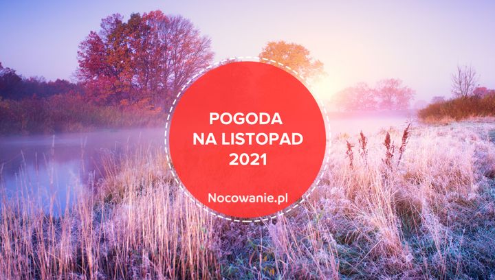 Pogoda na listopad 2021 w Polsce, w górach, nad morzem