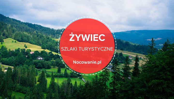 Najlepsze szlaki turystyczne w Żywcu. 4 propozycje