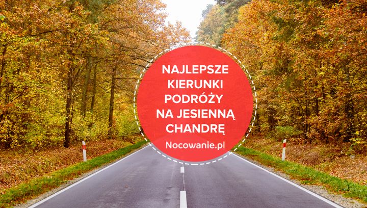 Najlepsze kierunki podróży na jesienną chandrę. Gdzie warto się wybrać?