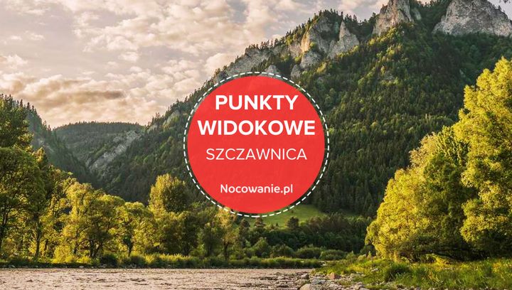 5 najlepszych punktów widokowych w okolicy Szczawnicy