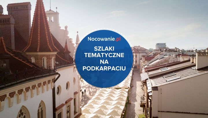 Najciekawsze szlaki tematyczne na Podkarpaciu