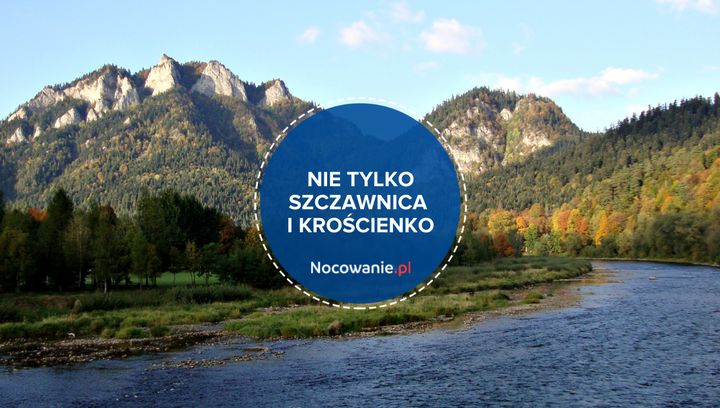 Nie tylko Szczawnica i Krościenko. Co jeszcze warto zobaczyć w Pieninach?