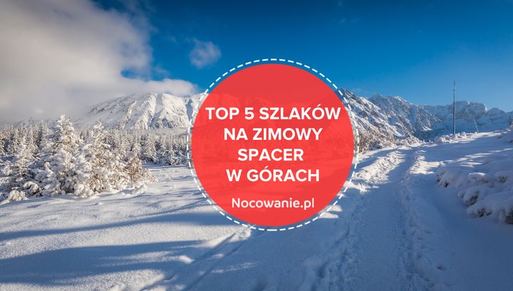 5 najpiękniejszych szlaków na zimowy spacer w górach