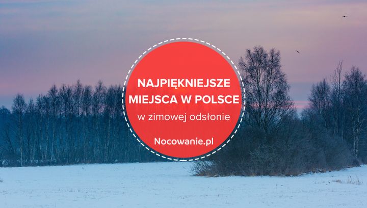 Najpiękniejsze miejsca w Polsce w zimowej odsłonie. Gdzie warto się wybrać?