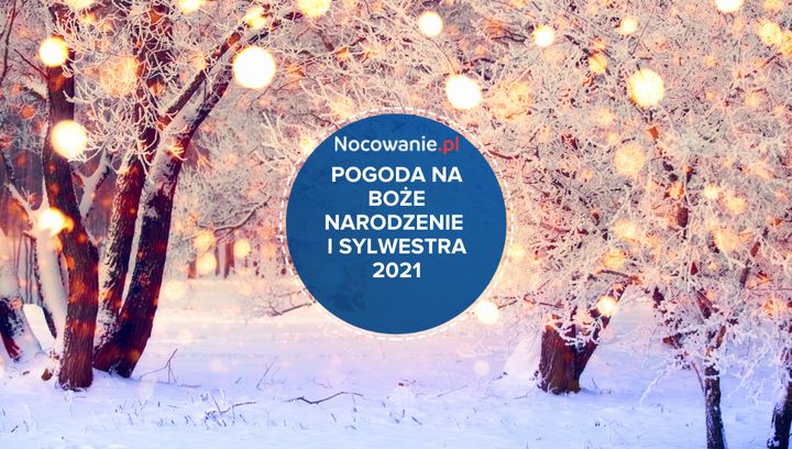 Pogoda na Boże Narodzenie i Sylwestra 2021 w Polsce, w górach, nad morzem