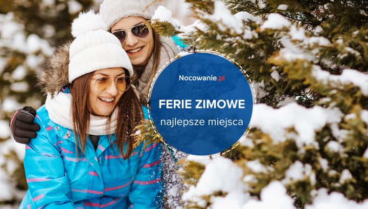 6 najlepszych miejsc na udane ferie zimowe
