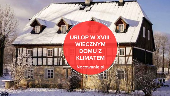 XVIII-wieczny dom z klimatem w górach. Zakochaj się w tym wyjątkowym miejscu!