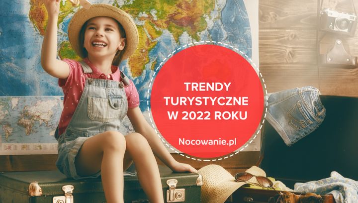 Trendy turystyczne w 2022 roku. Jak będziemy wypoczywać i gdzie podróżować?