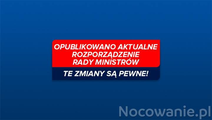 Opublikowano aktualne Rozporządzenie Rady Ministrów. Te zmiany są pewne!