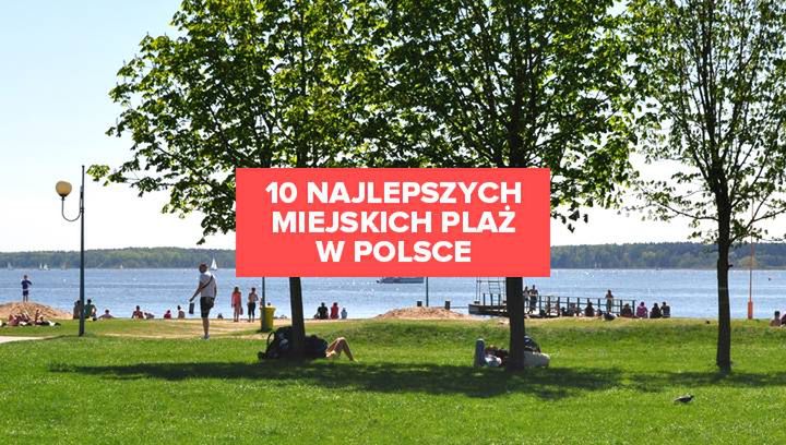 10 najlepszych miejskich plaż w Polsce