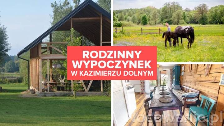 Rodzinny wypoczynek w Kazimierzu Dolnym. Odkryj miejsce z niezwykłym klimatem