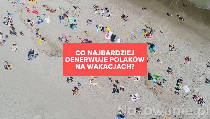 Spokojny urlop w Polsce. Czyli co najbardziej denerwuje Polaków na wakacjach?