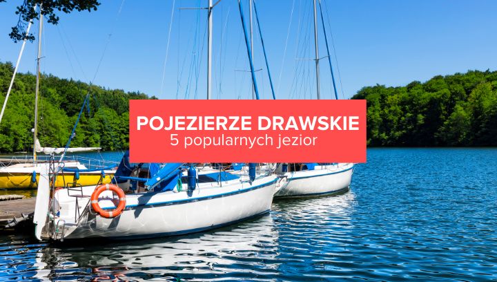 5 najpopularniejszych jezior na Pojezierzu Drawskim