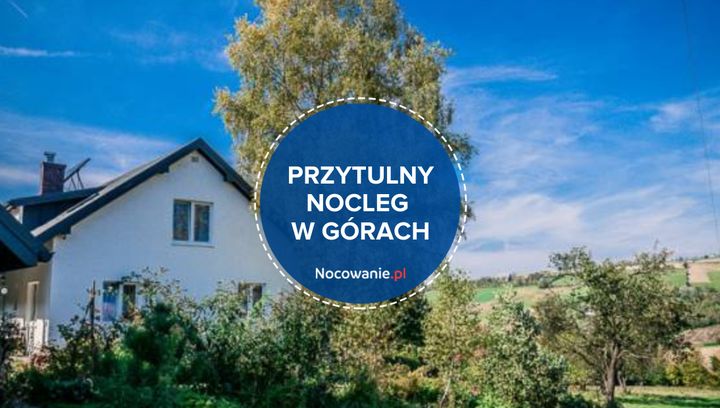 Przytulny nocleg w górach. Poznaj wyjątkową propozycję z Beskidu Niskiego