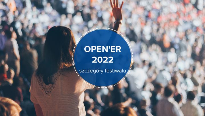 Open'er Festival 2022. Znamy szczegóły imprezy!