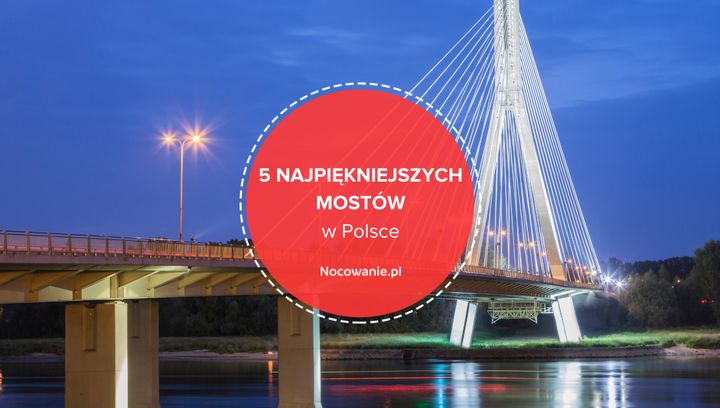 5 najpiękniejszych mostów w Polsce. Co warto zobaczyć?