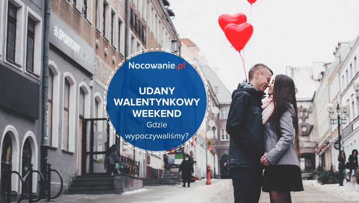 To był udany walentynkowy weekend! Gdzie wypoczywaliśmy?