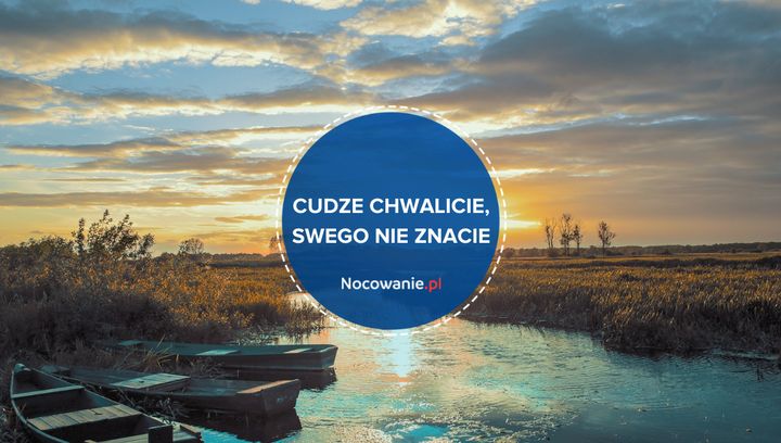 Cudze chwalicie, swego nie znacie. Odkryj wyjątkowe miejsca w Polsce