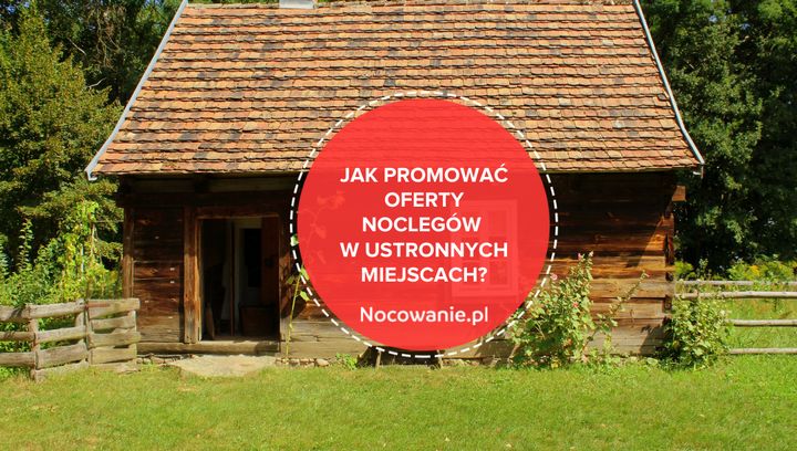 Jak skutecznie promować ofertę noclegów w ustronnych miejscach?