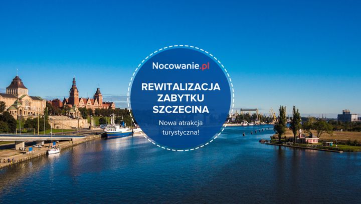 Rewitalizacja zabytkowego miejsca w Szczecinie - nowa atrakcja turystyczna