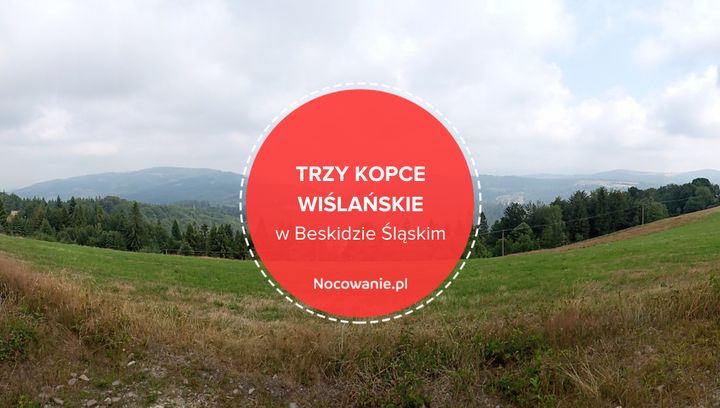 Trzy Kopce Wiślańskie - przyjemna wędrówka w Beskidzie Śląskim