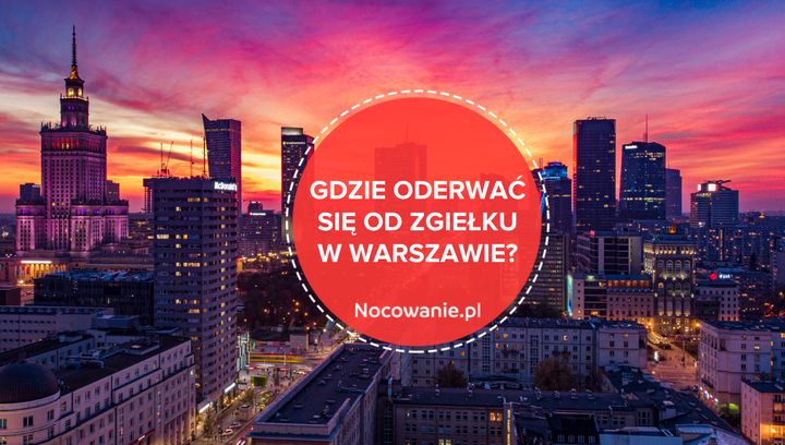 Gdzie oderwać się od zgiełku w Warszawie? Poznaj wyjątkowe miejsca!