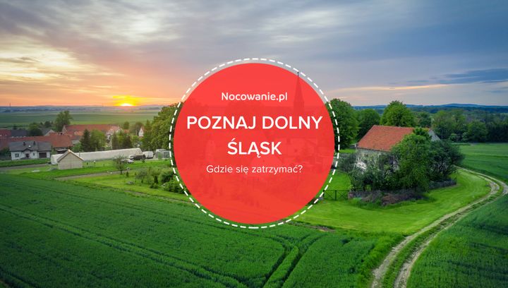 Poznaj Dolny Śląsk! Wybierz dla siebie najlepsze miejsce noclegowe