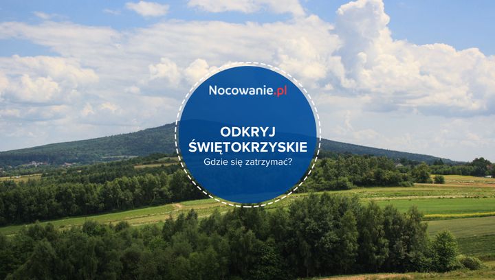 Odwiedź Świętokrzyskie. Gdzie warto się zatrzymać?