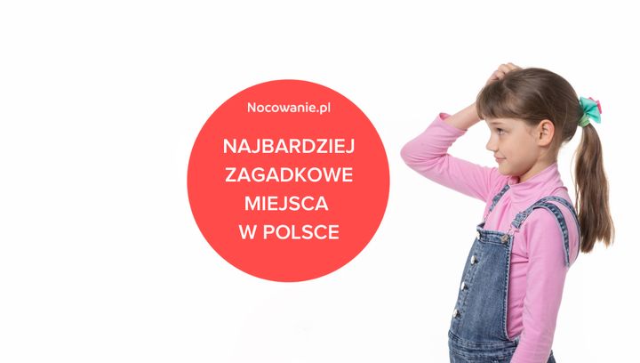 5 najbardziej zagadkowych miejsc w Polsce. Gdzie warto się wybrać?