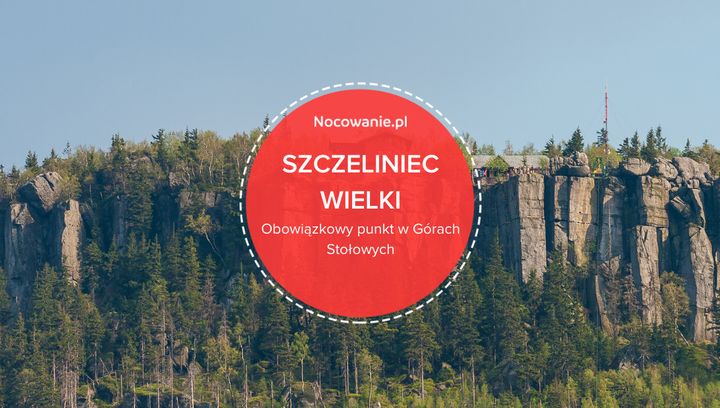 Szczeliniec Wielki - obowiązkowy punkt wizyty w Górach Stołowych!