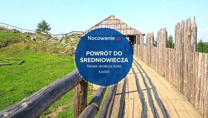 Powrót do średniowiecza w okolicach Łodzi. Nowa atrakcja już dostępna!