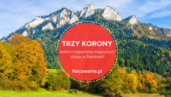  Trzy Korony - jedno z najbardziej magicznych miejsc w Pieninach