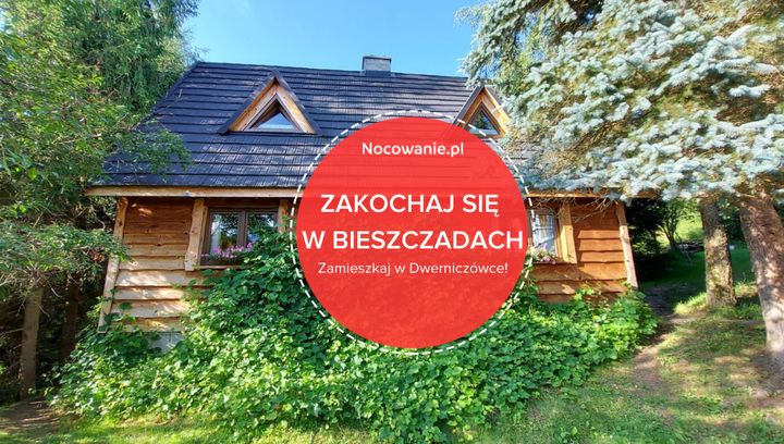 Zakochaj się w Bieszczadach! Zamieszkaj w Dwerniczówce