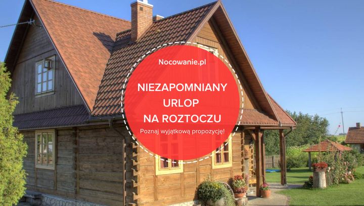 Przeżyj niezapomniany urlop na Roztoczu! Zamieszkaj w wyjątkowym obiekcie