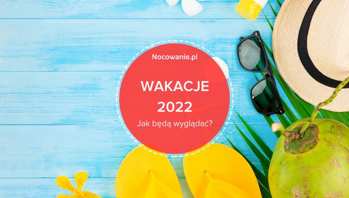 Wakacje 2022 w Polsce. Jak będą wyglądać?