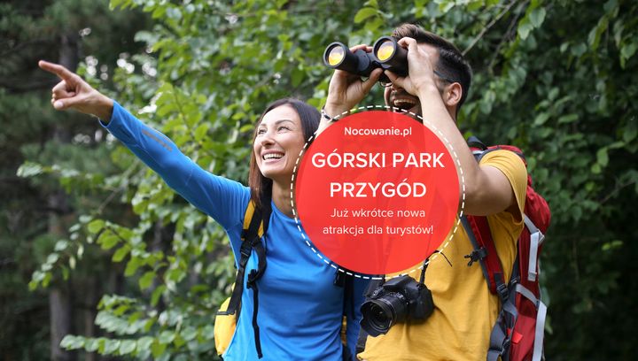 Górski Park Przygód. Już niedługo wyjątkowa atrakcja na skalę europejską!