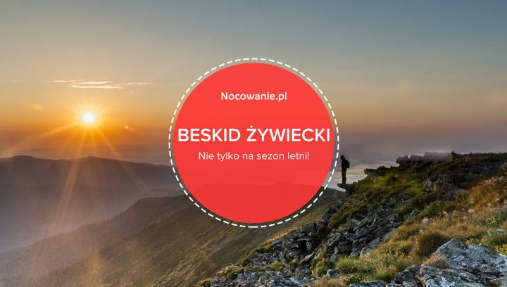 Beskid Żywiecki - idealna opcja nie tylko na letni wypoczynek!